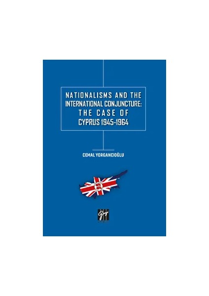 Nationalisms And The International Conjuncture: The Case Of Cyprus 1945-1964 - Cemal Yorgancıoğlu