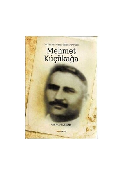 Mehmet Küçükağa - Gerçek Bir Muasır Islam Davetçisi - Ahmet Küçükağa
