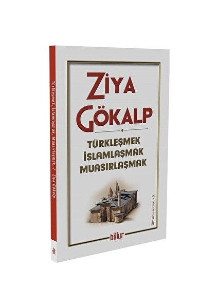 Türkleşmek Islamlaşmak Muasırlaşmak - Ziya Gökalp