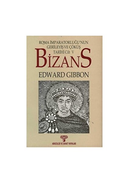 Bizans Iı- Roma Imparatorluğunun Gerileyiş ve Çöküş Tarihi Cilt 5 - Edward Gibbon