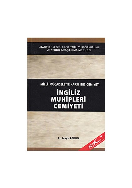Milli Mücadele'ye Karşı Bir Cemiyet: Ingiliz Muhipleri Cemiyeti - Cengiz Dönmez