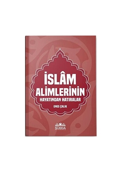 Islam Alimlerinin Hayatından Hatıralar - Enes Çalık