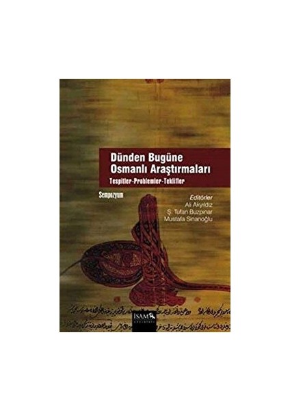 Dünden Bugüne Osmanlı Araştırmaları - Ali Akyıldız