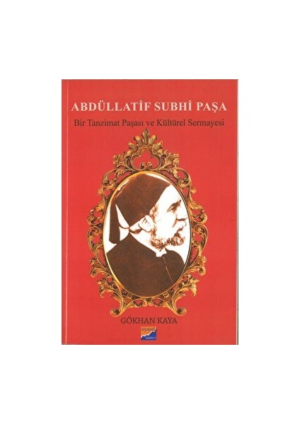 Abdüllatif Subhi Paşa - Bir Tanzimat Paşası ve Kültürel Sermayesi - Gökhan Kaya