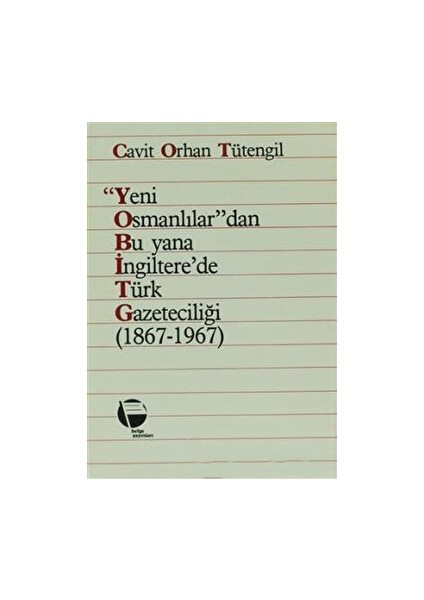 Yeni Osmanlılar’dan Bu Yana Ingiltere’de Türk Gazeteciliği (1867-1967) - Cavit Orhan Tütengil
