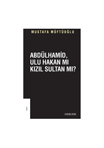 Abdülhamid Ulu Hakan Mı Kızıl Sultan Mı? - Mustafa Müftüoğlu