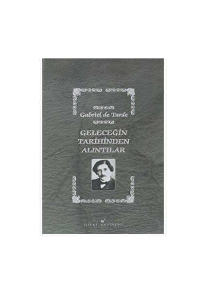 Geleceğin Tarihinden Alıntılar - Gabriel De Tarde