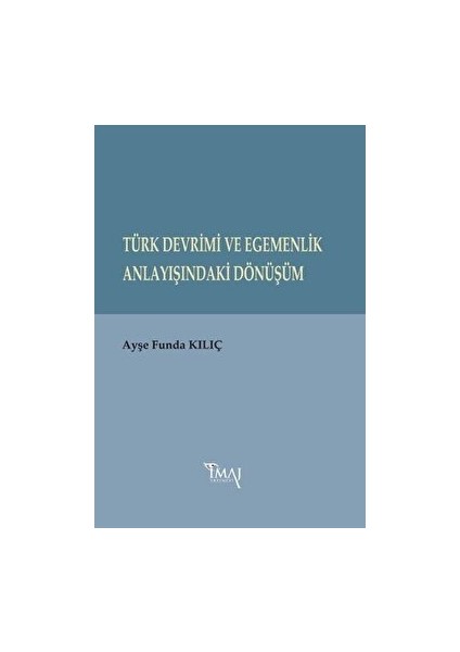 Türk Devrimi ve Egemenlik Anlayışındaki Dönüşüm - Ayşe Funda Kılıç