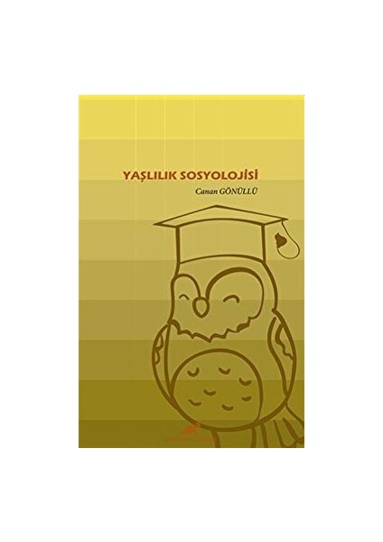 Yaşlılık Sosyolojisi - Canan Gönüllü
