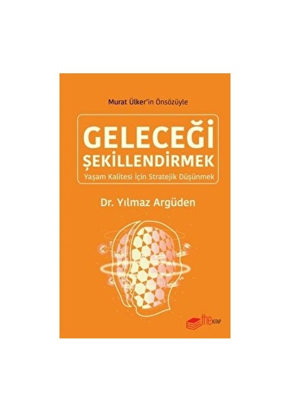 Geleceği Şekillendirmek - Yılmaz Argüden