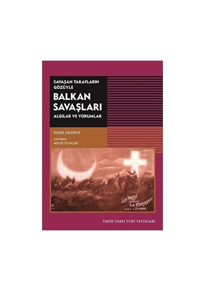 Savaşan Tarafların Gözüyle Balkan Savaşları - Igor Despot