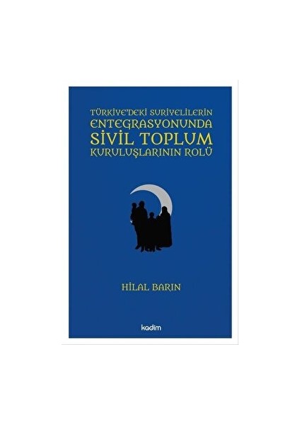 Türkiye'deki Suriyelilerin Entegrasyonunda Sivil Toplum Kuruluşlarının Rolü - Hilal Barın