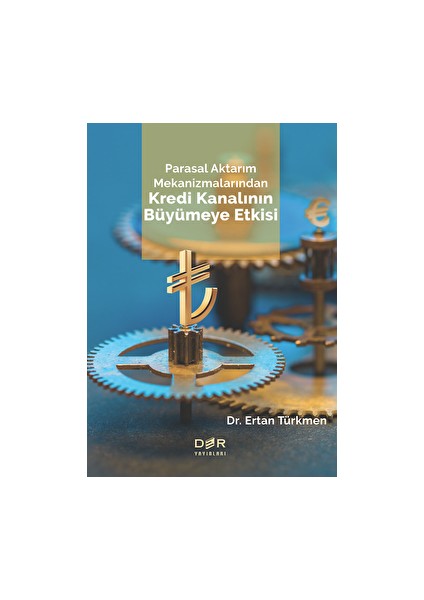 Parasal Aktarım Mekanizmalarından Kredi Kanalının Büyümeye Etkisi - Ertan Türkmen