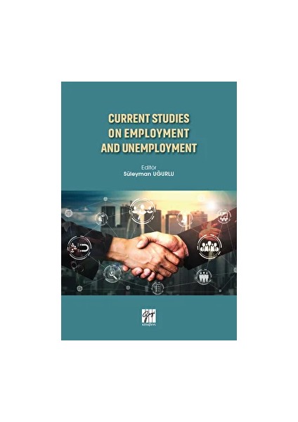 Current Studies On Employment And Unemployment - Süleyman Uğurlu