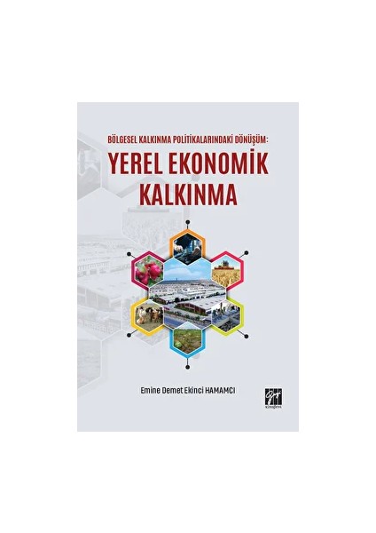 Bölgesel Kalkınma Politikalarındaki Dönüşüm: Yerel Ekonomik Kalkınma - Emine Demet Ekinci Hamamcı
