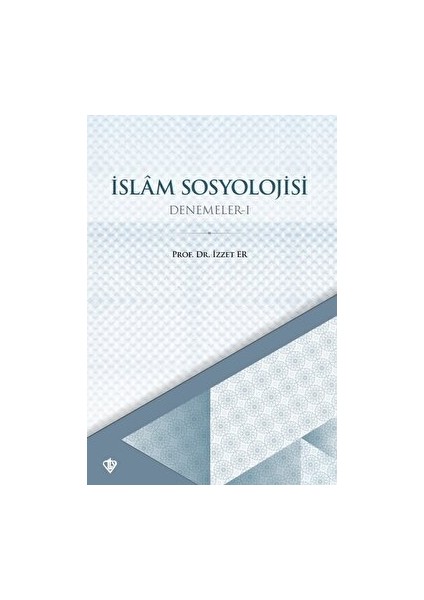 Islam Sosyolojisi Denemeler - I - İzzet Er