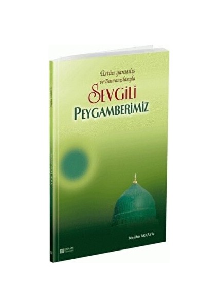 Üstün Yaratılış ve Davranışlarıyla Sevgili Peygamberimiz - Nesibe Akkaya