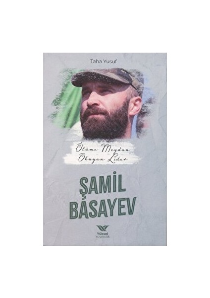 Ölüme Meydan Okuyan Lider Şamil Basayev - Taha Yusuf