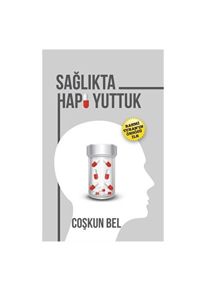 Yazarın Kendi Yayını - Coşkun Bel Sağlıkta Hapı Yuttuk - Coşkun Bel