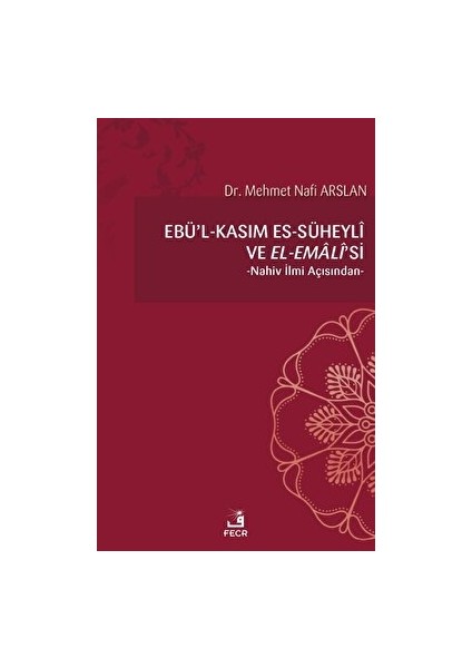 Ebu'l - Kasım Es-Süheyli ve El-Emali'si - Mehmet Nafi Arslan