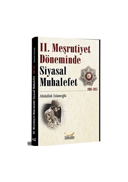 2. Meşrutiyet Döneminde Siyasal Muhalefet 1908-1913 - Abdullah İslamoğlu