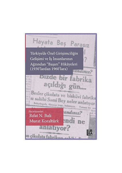 Türkiye'de Özel Girişimciliğin Gelişimi ve Iş Insanlarının Ağzından "başarı" Hikâyeleri (1930'LARDAN 1960'LARA) - Murat Koraltürk