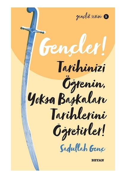 Gençler, Tarihinizi Öğrenin, Yoksa Başkaları Tarihlerini Öğretirler!