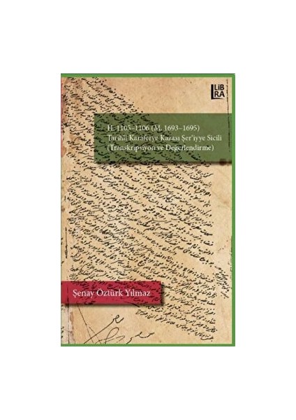 H.1105-1106 (M. 1693-1695) Karaferye Kazası Şer'iyye Sicili (Transkripsiyon ve Değerlendirme) - Şenay Öztürk Yılmaz