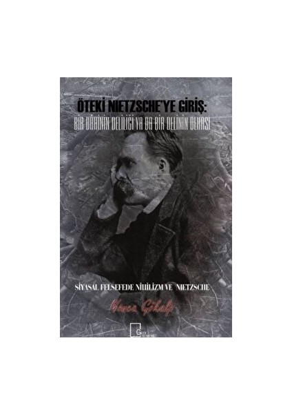 Öteki Nietzsche’ye Giriş: Bir Dahinin Deliliği Ya Da Bir Delinin Dehası - Yonca Gökalp