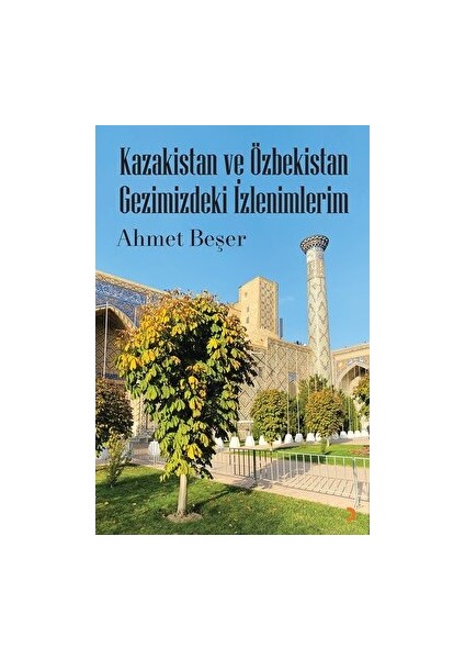 Kazakistan ve Özbekistan Gezimizdeki Izlenimlerim - Ahmet Beşer