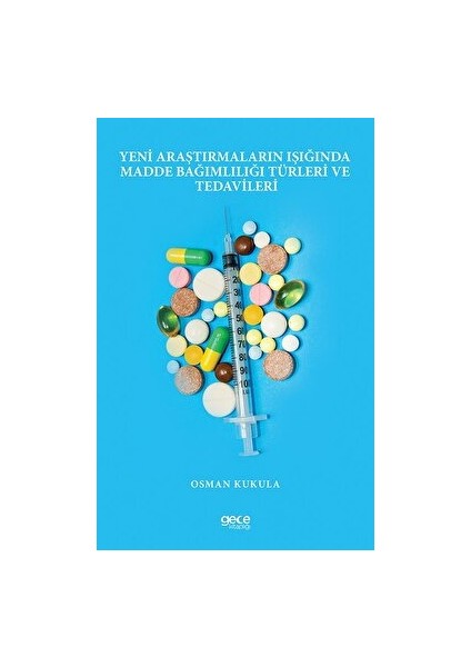 Yeni Araştırmaların Işığında Madde Bağımlılığı Türleri ve Tedavileri - Osman Kukula
