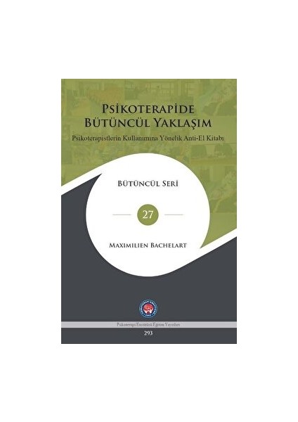 Psikoterapide Bütüncül Yaklaşım - Psikoterapistlerin Kullanımına Yönelik Anti - El Kitabı