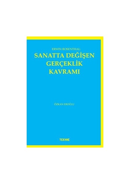 Erwin Rosenthal: Sanatta Değişen Gerçeklik Kavramı - Özkan Eroğlu