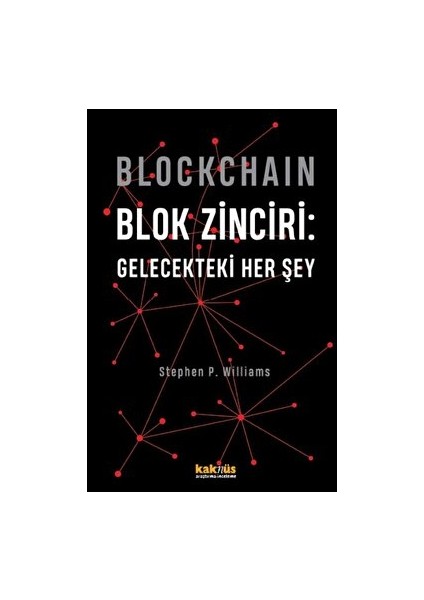 Blockchain Blok Zinciri - Gelecekteki Her Şey (Sert Kapak) - Stephen P. Williams