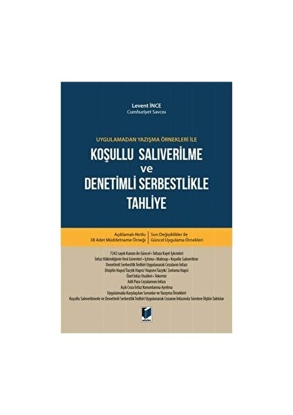 Uygulamadan Yazışma Örnekleri ile Koşullu Salıverilme ve Denetimli Serbestlikle Tahliye - Levent İnce