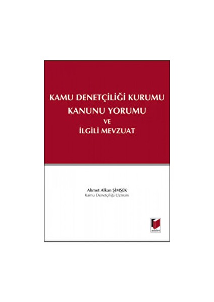 Kamu Denetçiliği Kurumu Kanunu Yorumu ve Ilgili Mevzuat - Ahmet Alkan Şimşek