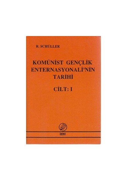 Komünist Gençlik Enternasyonali'nin Tarihi Cilt:1 - R. Schüller