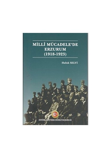 Milli Mücadele'de Erzurum (1918- 1923) - Haluk Selvi