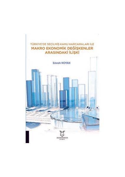 Türkiye’de Seçilmiş Kamu Harcamaları ile Makro Ekonomik Değişkenler Arasındaki Ilişki - Emrah Noyan