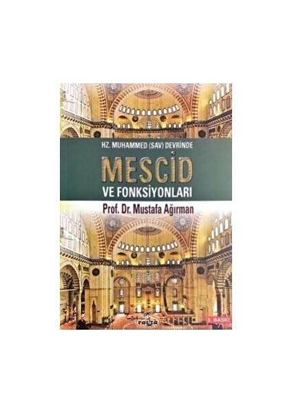 Hz. Muhammed (Sav) Devrinde Mescid ve Fonksiyonları - Mustafa Ağırman