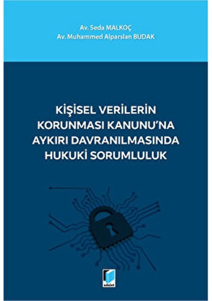 Kişisel Verilerin Korunması Kanunu'na Aykırı Davranılmasında Hukuki Sorumluluk - Seda Malkoç