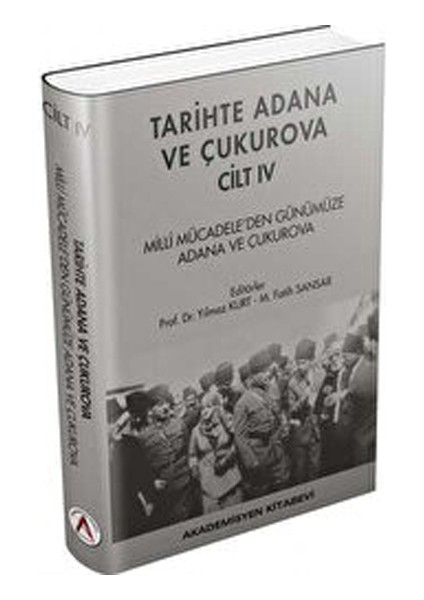 Tarihte Adana ve Çukurova Cilt:4 - Milli Mücadele'den Günümüze Adana ve Çukurova - Yılmaz Kurt