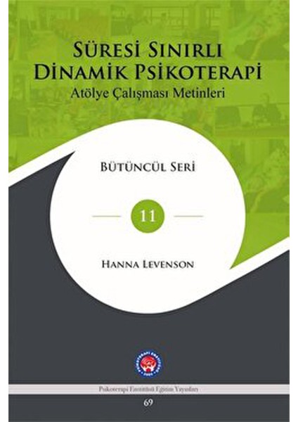 Süresi Sınırlı Dinamik Psikoterapi: Atölye Çalışması Metinleri Bütüncül Seri 11 - Hanna Levenson