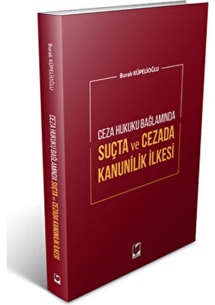 Suçta ve Cezada Kanunilik Ilkesi - Burak Küpelioğlu