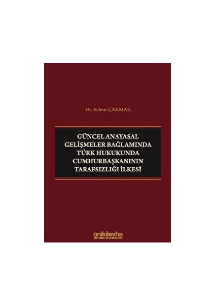 Güncel Anayasal Gelişmeler Bağlamında Türk Hukukunda Cumhurbaşkanının Tarafsızlığı Ilkesi