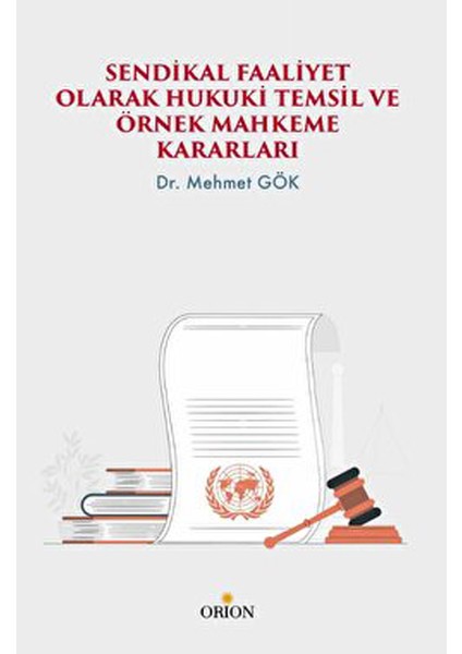 Sendikal Faaliyet Olarak Hukuki Temsil ve Örnek Mahkeme Kararları - Mehmet Gök