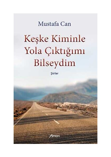 Keşke Kiminle Yola Çıktığımı Bilseydim - Mustafa Can