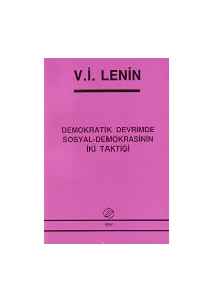 Demokratik Devrimde Sosyal-Demokrasinin Iki Taktiği - Vladimir İlyiç Lenin