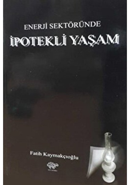 Enerji Sektöründe Ipotekli Yaşam - Fatih Kaymakçıoğlu