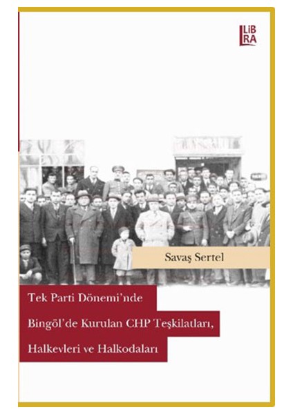 Tek Parti Döneminde Bingöl'de Kurulan Chp Teşkilatları, Halkevleri ve Halkodaları